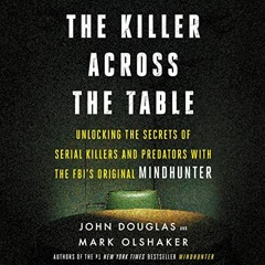 ( ebZ ) The Killer Across the Table: Unlocking the Secrets of Serial Killers and Predators with the