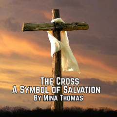 The Cross - A Symbol of Salvation by Mina Thomas
