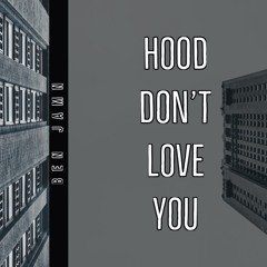 Hood Don't Love You