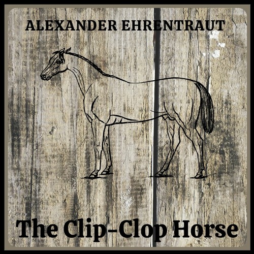 Stream The ClipClop Horse by Alexander Ehrentraut Listen online for