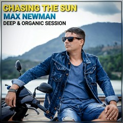 MAX NEWMAN- CHASING THE SUN (Deep & Organic Session)