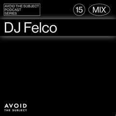 DJ Felco - Avoid The Subject Podcast 015 - Spliced Rift