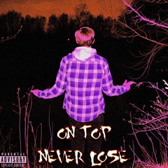 On Top, Never Lose Ft Bouz L1Fe (Prod. markmywordsbeats‬)