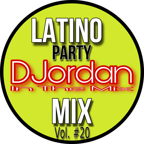 Stream DJordan Latino Party Mix Vol. 20 by DJordanInTheMix Listen