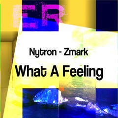 Nytron,Zmark - What A Feeling -★★★TOP#48★★★DISCO BEATPORT ->OUT NOW!!
