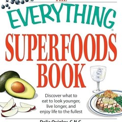 Free read✔ The Everything Superfoods Book: Discover what to eat to look younger, live longer, an