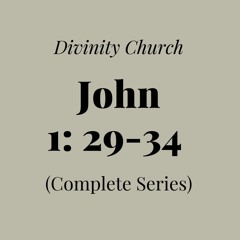 John 1: 29-34 - Complete Series