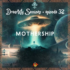 Dreartafy Sessions + episode #32 - MOTHERSHIP