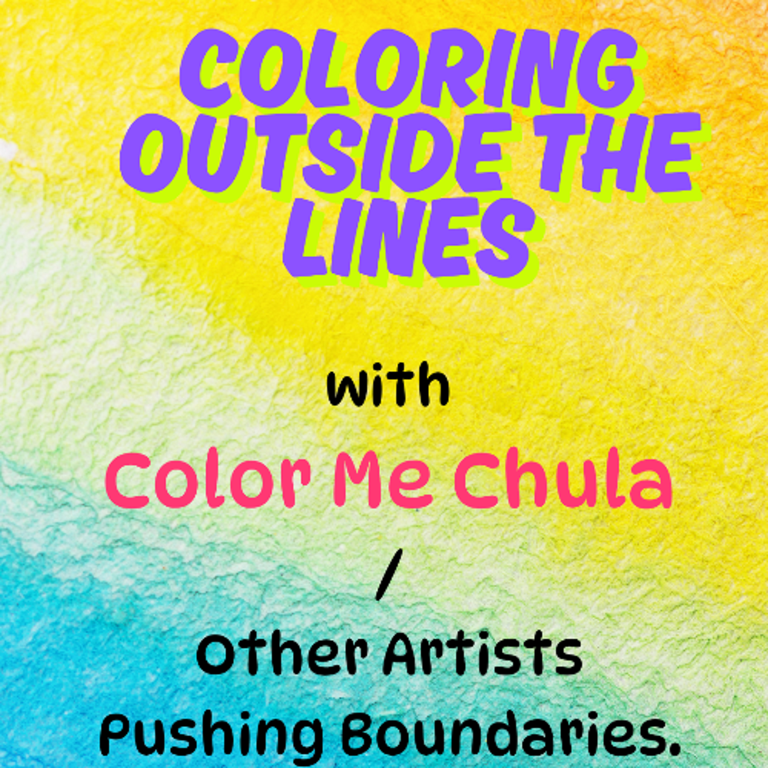 Coloring Outside The Lines (Color Me Chula and Other Artists Pushing Boundries) episode artwork