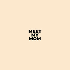 Meet My Mom