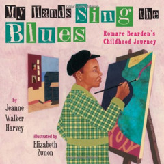[FREE] PDF √ My Hands Sing the Blues: Romare Bearden's Childhood Journey by  Jeanne W