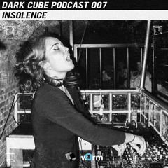 Dark Cube Podcast 007 - Insolence