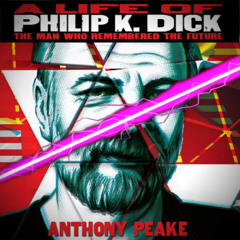 Interview #35 - Anthony Peake - A Life of Philip K. Dick