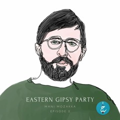 Eastern Gipsy Party with Mani Mozakka - Episode 2