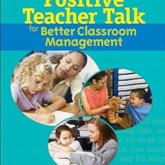 #! Positive Teacher Talk for Better Classroom Management (Scholastic Teaching Strategies) BY: D