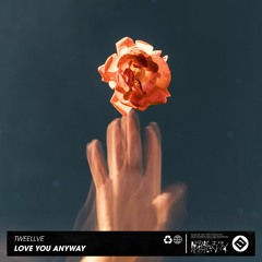 Tweellve - Love You Anyway [Original Mix]