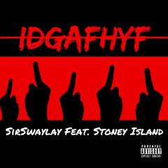 IDGAFHYF - SirSwaylay (Feat. Stoney Island)
