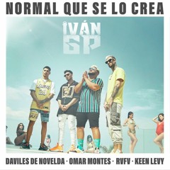 Daviles De Novelda, Omar Montes, Rvfv, Keen Levy - Normal Que Se Lo Crea (Iván GP Rumbaton Edit)