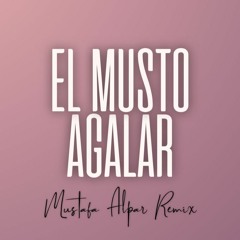 El Musto - Agalar (Mustafa Alpar Remix)