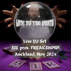 Late To The Party @ SIR pres. FREAKSHOW! (NOV2k24, Double Whammy!, AKL)