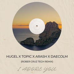 HUGEL x Topic x Arash feat. Daecolm - I Adore You (Rober Cruz Tech Remix) FREE DOWNLOAD