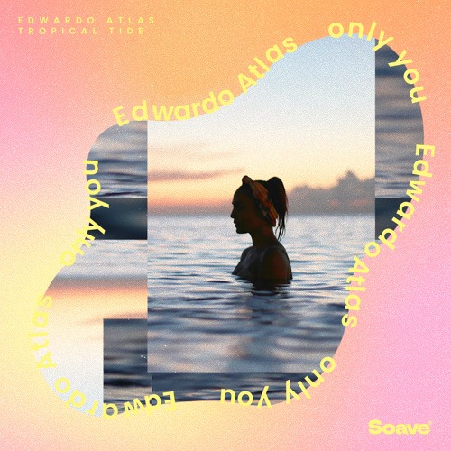 Stream Edwardo Atlas & Tropical Tide - Only You by Soave Tunes | Listen  online for free on SoundCloud