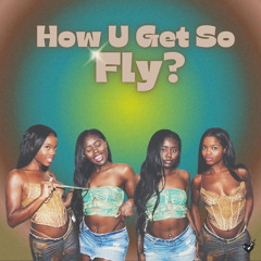 How You Get So Fly?