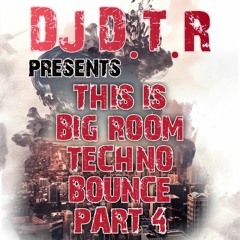 DJ D.T.R - THIS IS BIG ROOM TECHNO BOUNCE PART 4 - NOVEMBER 2023