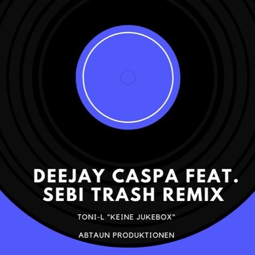 Toni-L - Keine Jukebox (Deejay Caspa feat. Sebi Trash REMIX) - Abtaun Produktionen