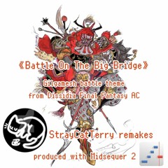 Battle On The Big Bridge (Gilgamesh battle theme) - Dissidia Final Fantasy AC (Cover WIP 1.07)