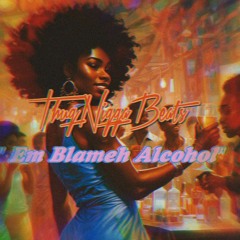 ThuqNiqqaBeats - Em Blameh Alcohol