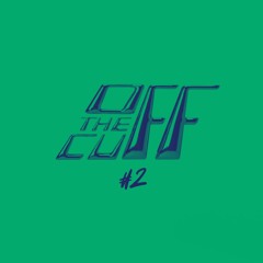 Off The Cuff #2