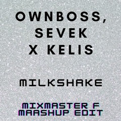Milkshake (Mixmaster F Mashup Edit)