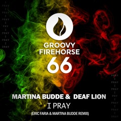 I Pray -Martina Budde & Deaf Lion (Eric Faria & Martina Budde Remix)