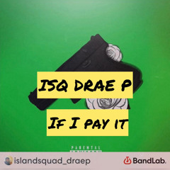 ISQ Drae P - If I pay it (unreleased)