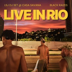 DJ LSJ LIVE @ CASA SAVANA-BLACK RAIZES (RIO DE JANEIRO, BR)
