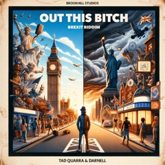 Tad Quarra & DARNELL - "Out This B**** (Brexit Riddim)"