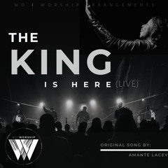 The King is Here (WO WORSHIP) Joshua Cissell and Stacey Maye