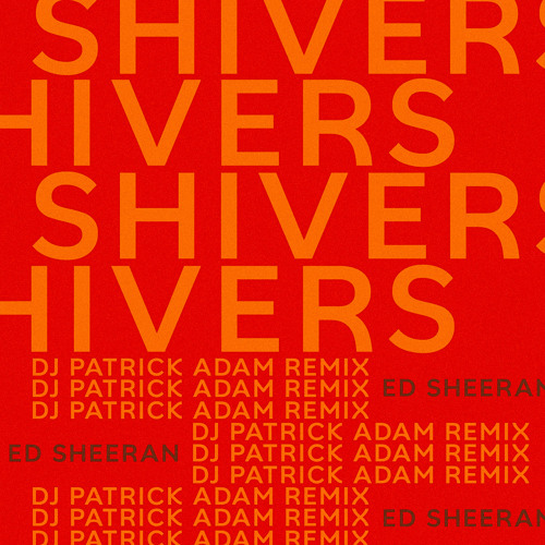 Ed Sheeran - Shivers (DJ Patrick Adam Remix)