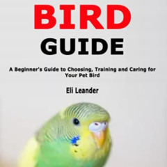 [Get] KINDLE 📙 Pet Bird Guide: A Beginner's Guide to Choosing, Training and Caring f