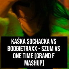 Kaśka Sochacka Vs Boogietraxx - Szum Vs One Time (Grand F Mashup)