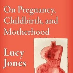 [Read/Download] [Matrescence: On Pregnancy, Childbirth, and Motherhood] PDF Free Download