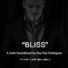 Bliss - A Dark Soundtrack by Rey Rey Rodriguez