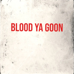 BLOOD YA GOON