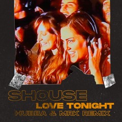 Shouse - Love Tonight (HUBBA & MRK Remix)
