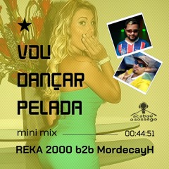 mini mix vou dançar pelada (REKA 2000 b2b MordecayH)