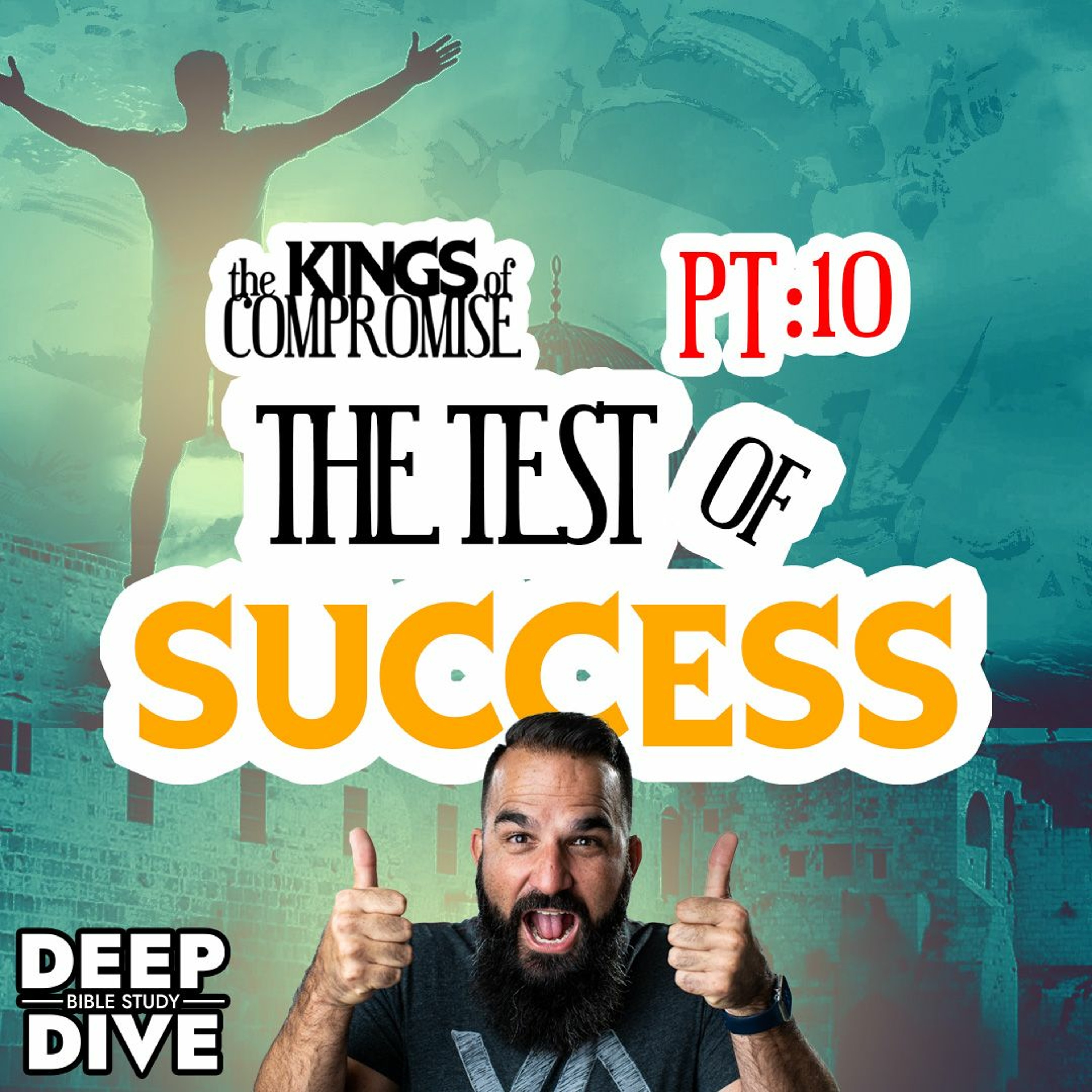 Deep Dive Bible Study | S6E10 Kings Of Compromise: The Tests of Success