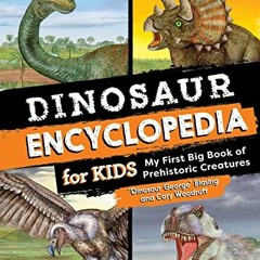 [ACCESS] KINDLE PDF EBOOK EPUB Dinosaur Encyclopedia for Kids: The Big Book of Prehistoric Creatures