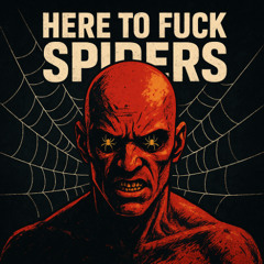 Here To Fuck Spides