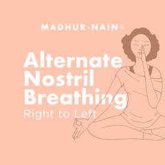 Alternate Nostril Breathing: Right to Left (3 Min.)